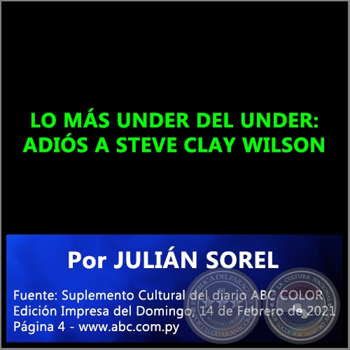  LO MÁS UNDER DEL UNDER: ADIÓS A STEVE CLAY WILSON - Por JULIÁN SOREL - Domingo, 14 de Febrero de 2021